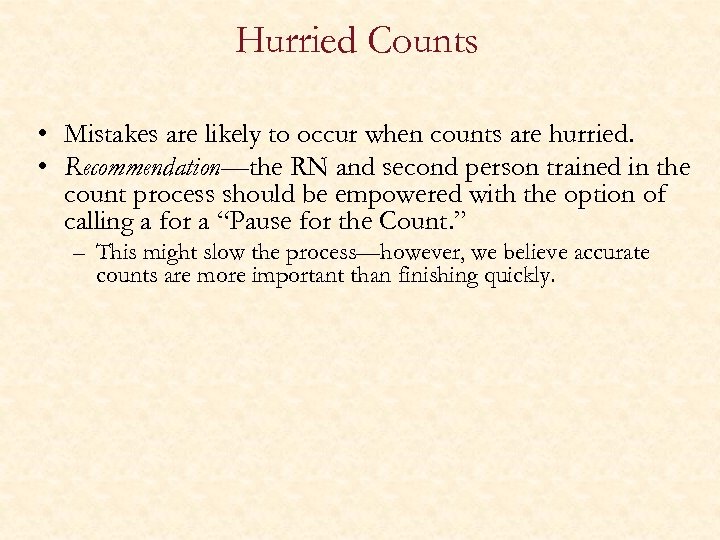 Hurried Counts • Mistakes are likely to occur when counts are hurried. • Recommendation—the