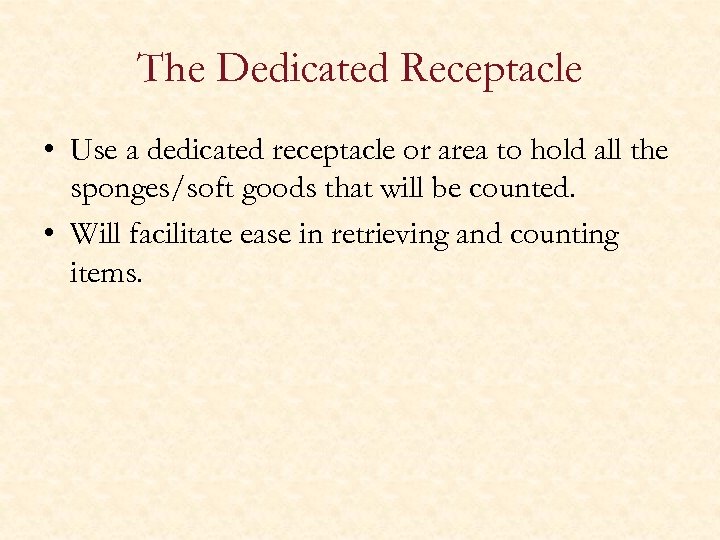 The Dedicated Receptacle • Use a dedicated receptacle or area to hold all the