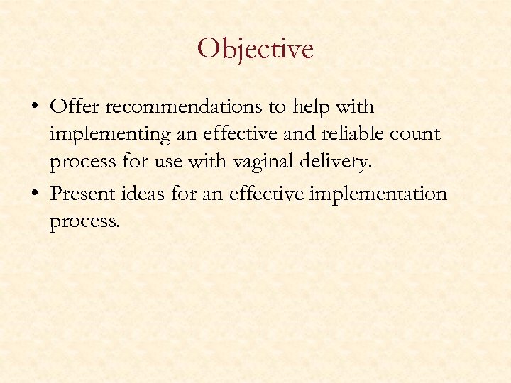 Objective • Offer recommendations to help with implementing an effective and reliable count process