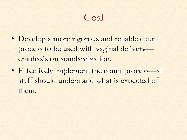 Goal • Develop a more rigorous and reliable count process to be used with