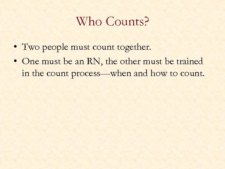 Who Counts? • Two people must count together. • One must be an RN,