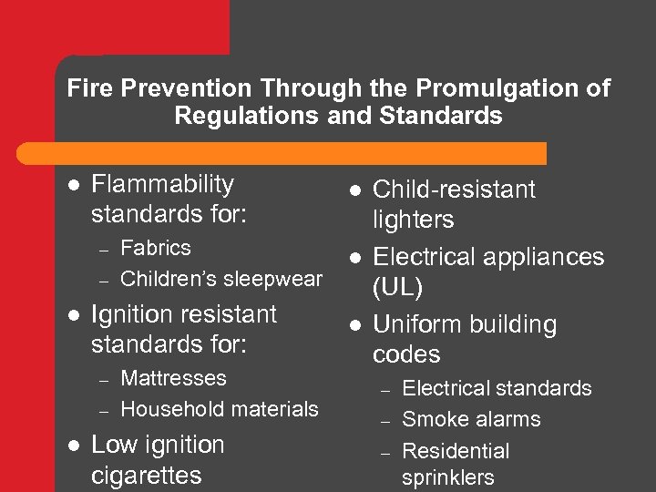 Fire Prevention Through the Promulgation of Regulations and Standards l Flammability standards for: –