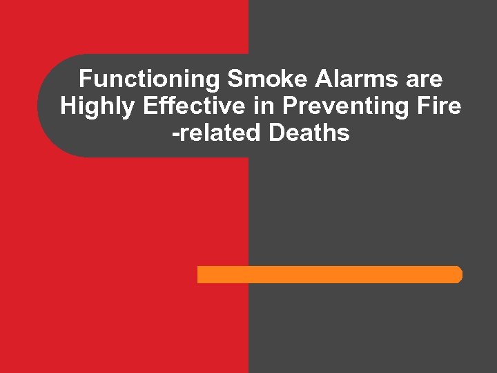 Functioning Smoke Alarms are Highly Effective in Preventing Fire -related Deaths 