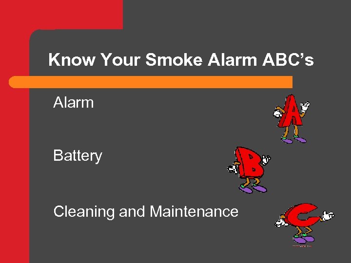 Know Your Smoke Alarm ABC’s Alarm Battery Cleaning and Maintenance 