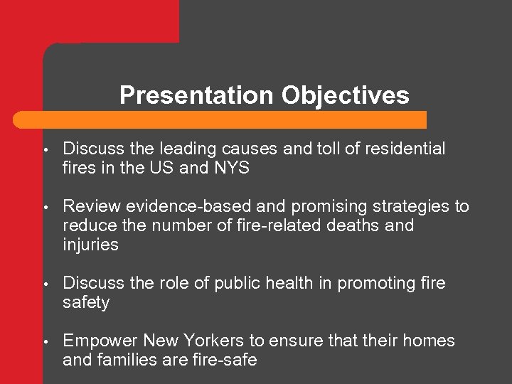 Presentation Objectives • Discuss the leading causes and toll of residential fires in the