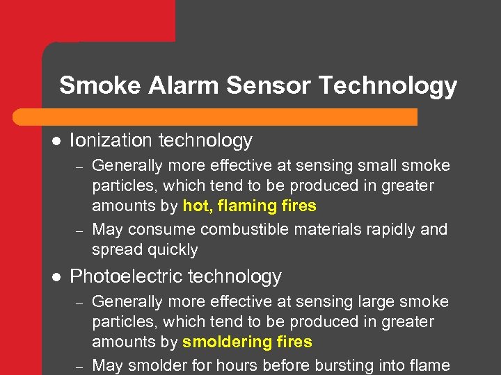 Smoke Alarm Sensor Technology l Ionization technology – – l Generally more effective at