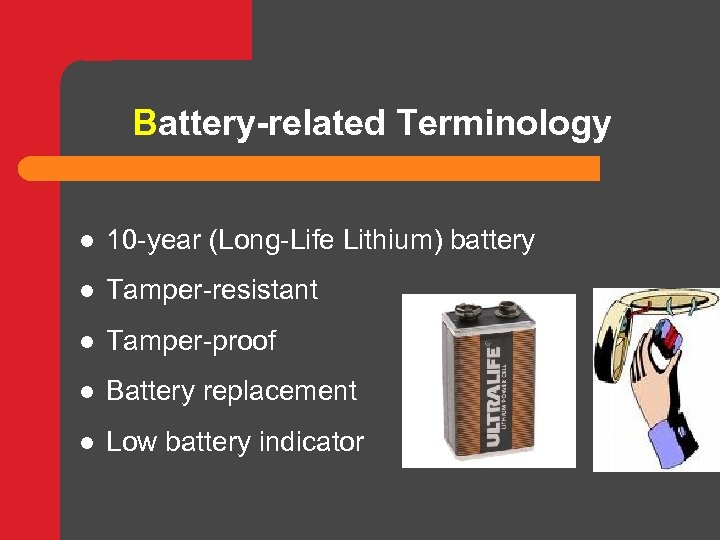 Battery-related Terminology l 10 -year (Long-Life Lithium) battery l Tamper-resistant l Tamper-proof l Battery