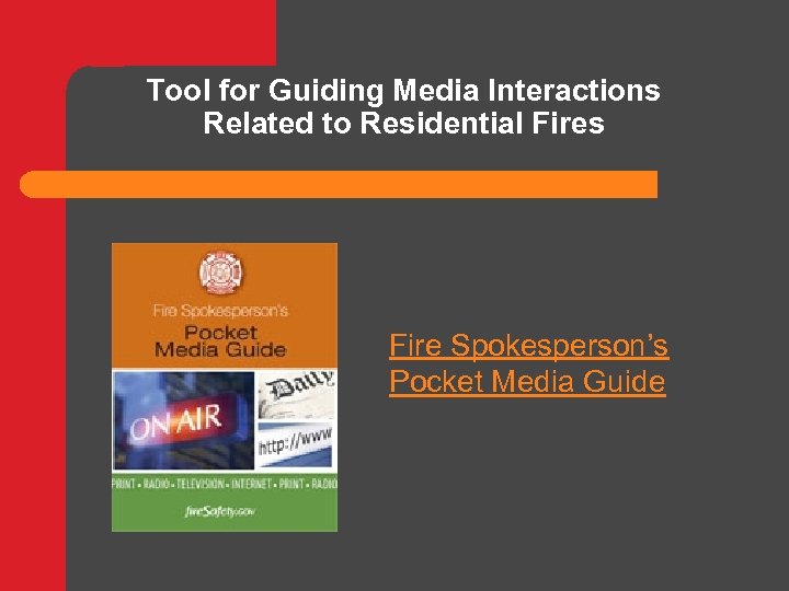 Tool for Guiding Media Interactions Related to Residential Fires Fire Spokesperson’s Pocket Media Guide