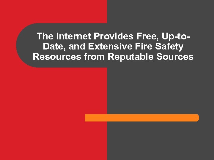 The Internet Provides Free, Up-to. Date, and Extensive Fire Safety Resources from Reputable Sources