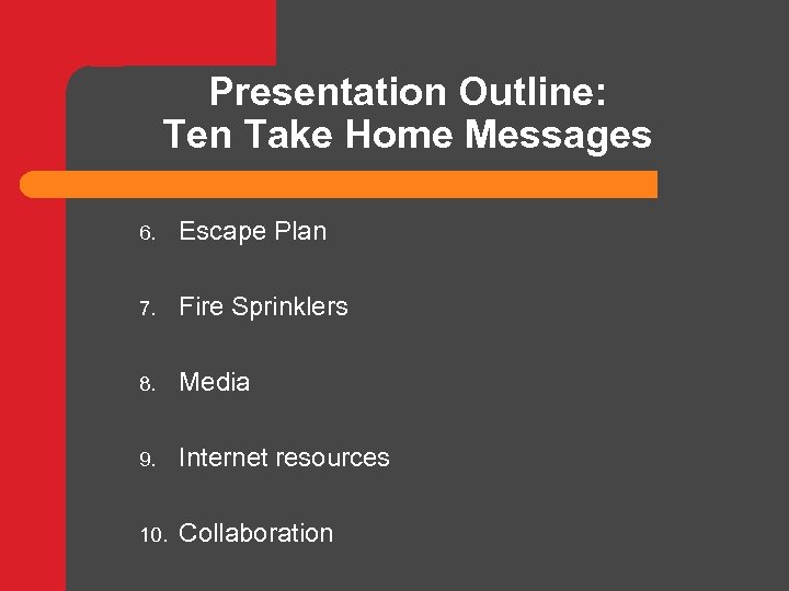 Presentation Outline: Ten Take Home Messages 6. Escape Plan 7. Fire Sprinklers 8. Media