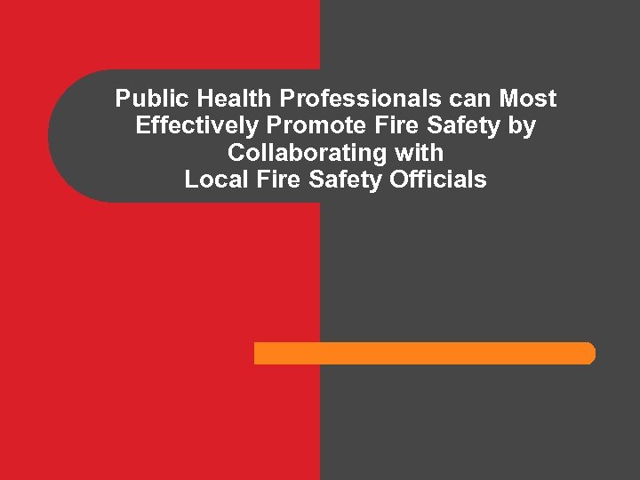 Public Health Professionals can Most Effectively Promote Fire Safety by Collaborating with Local Fire