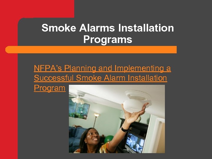 Smoke Alarms Installation Programs NFPA’s Planning and Implementing a Successful Smoke Alarm Installation Program