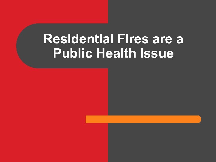 Residential Fires are a Public Health Issue 