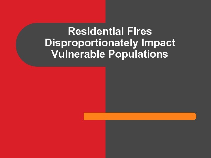 Residential Fires Disproportionately Impact Vulnerable Populations 