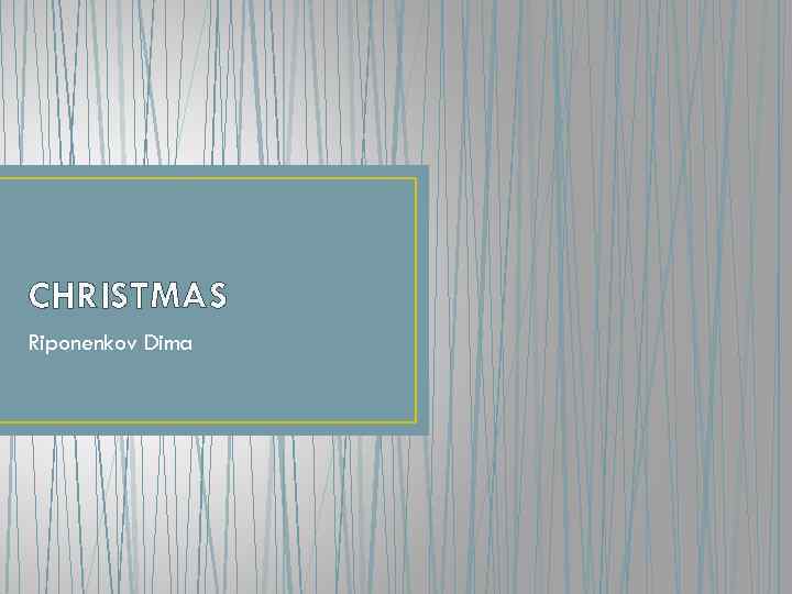 CHRISTMAS Riponenkov Dima 