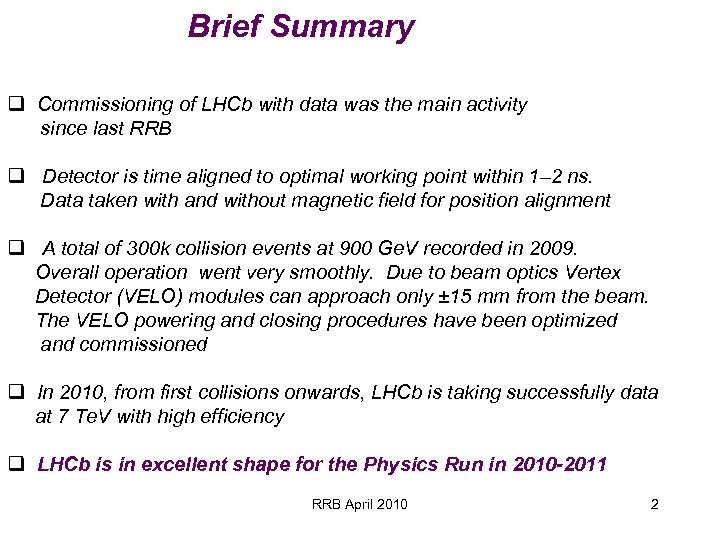 Brief Summary q Commissioning of LHCb with data was the main activity since last