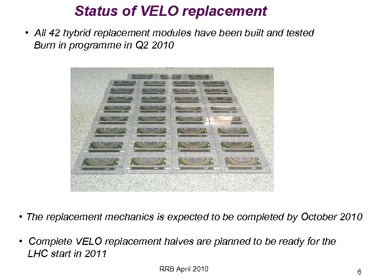 Status of VELO replacement • All 42 hybrid replacement modules have been built and