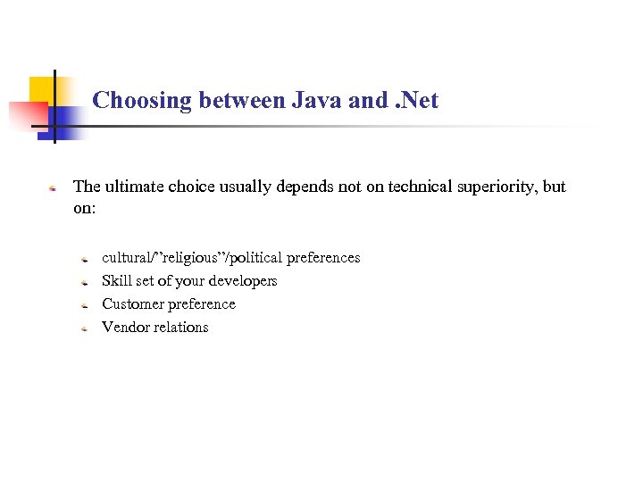Choosing between Java and. Net The ultimate choice usually depends not on technical superiority,