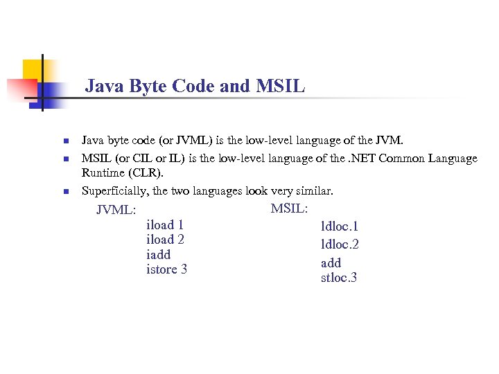Java Byte Code and MSIL n n n Java byte code (or JVML) is