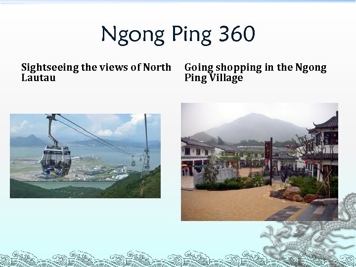 Ngong Ping 360 Sightseeing the views of North Lautau Going shopping in the Ngong