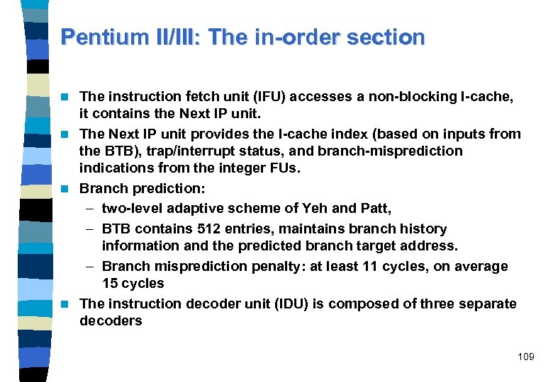 Pentium II/III: The in-order section The instruction fetch unit (IFU) accesses a non-blocking I-cache,