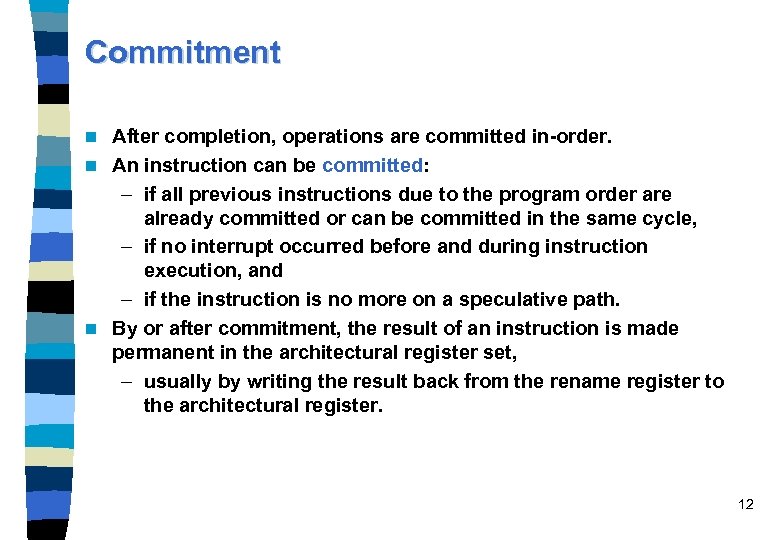 Commitment After completion, operations are committed in-order. n An instruction can be committed: –
