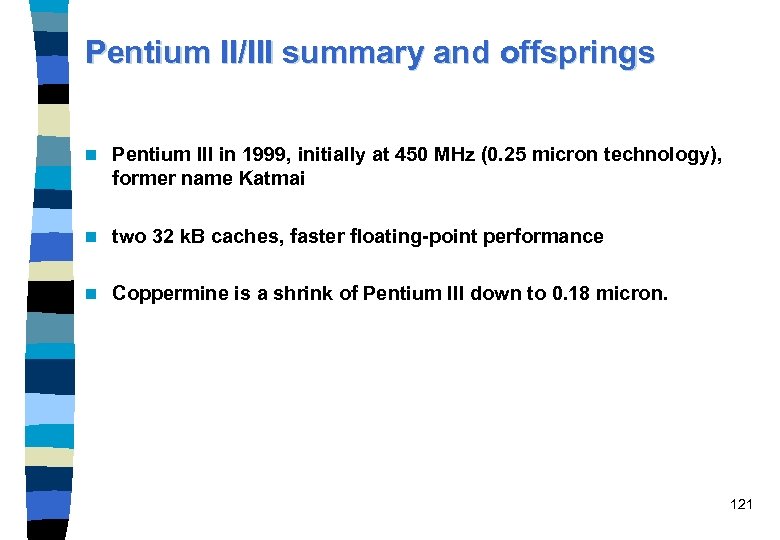 Pentium II/III summary and offsprings n Pentium III in 1999, initially at 450 MHz