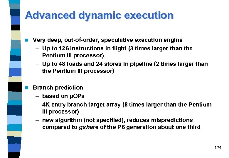Advanced dynamic execution n Very deep, out-of-order, speculative execution engine – Up to 126