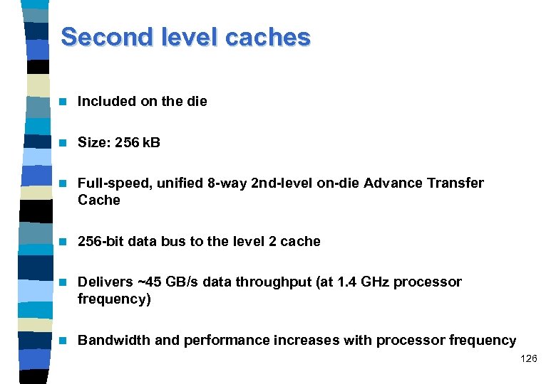 Second level caches n Included on the die n Size: 256 k. B n