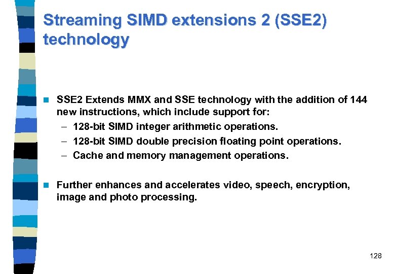 Streaming SIMD extensions 2 (SSE 2) technology n SSE 2 Extends MMX and SSE