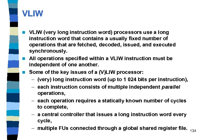 VLIW (very long instruction word) processors use a long instruction word that contains a