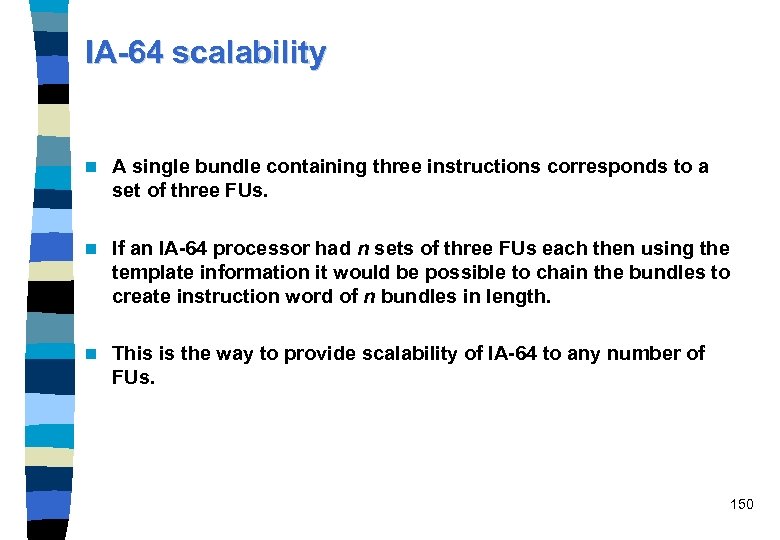 IA-64 scalability n A single bundle containing three instructions corresponds to a set of