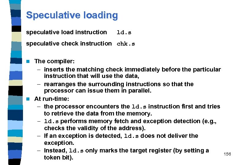 Speculative loading speculative load instruction ld. s speculative check instruction chk. s The compiler: