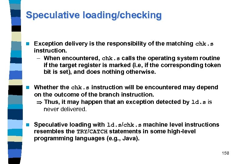 Speculative loading/checking n Exception delivery is the responsibility of the matching chk. s instruction.