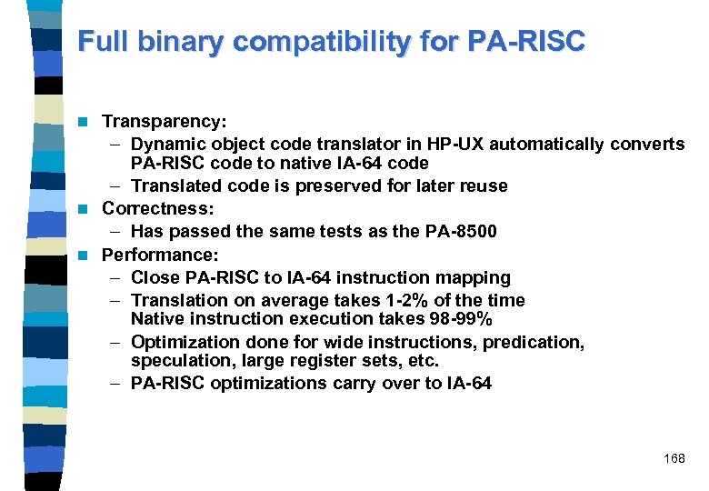 Full binary compatibility for PA-RISC Transparency: – Dynamic object code translator in HP-UX automatically