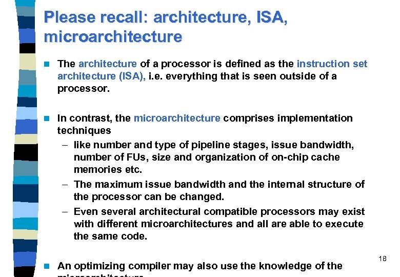Please recall: architecture, ISA, microarchitecture n The architecture of a processor is defined as