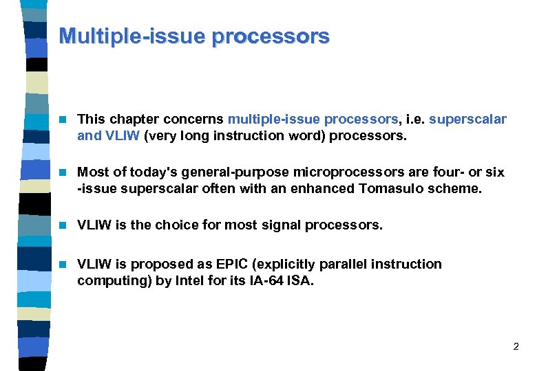 Multiple-issue processors n This chapter concerns multiple-issue processors, i. e. superscalar and VLIW (very