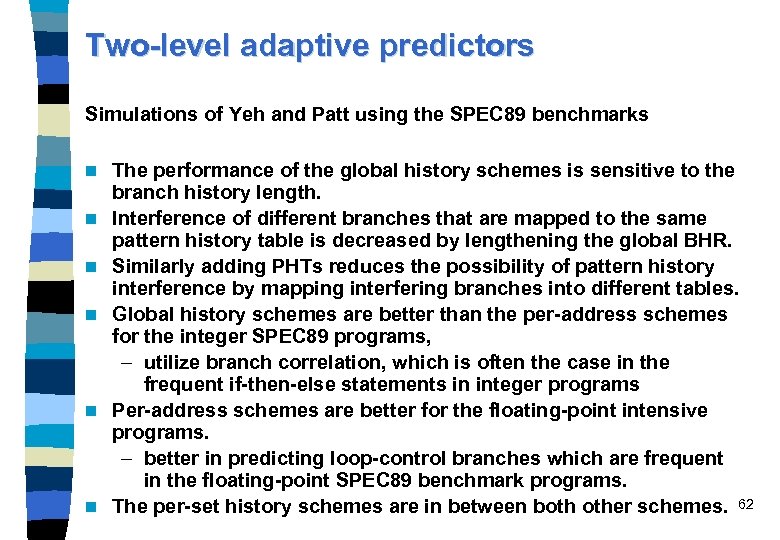 Two-level adaptive predictors Simulations of Yeh and Patt using the SPEC 89 benchmarks n