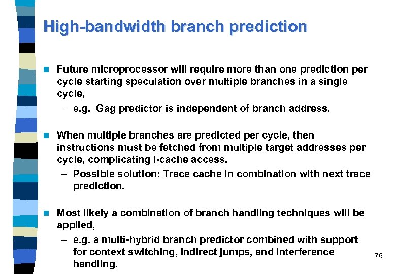 High-bandwidth branch prediction n Future microprocessor will require more than one prediction per cycle