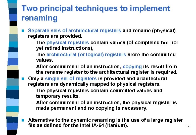 Two principal techniques to implement renaming Separate sets of architectural registers and rename (physical)