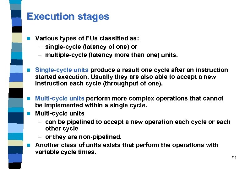 Execution stages n Various types of FUs classified as: – single-cycle (latency of one)
