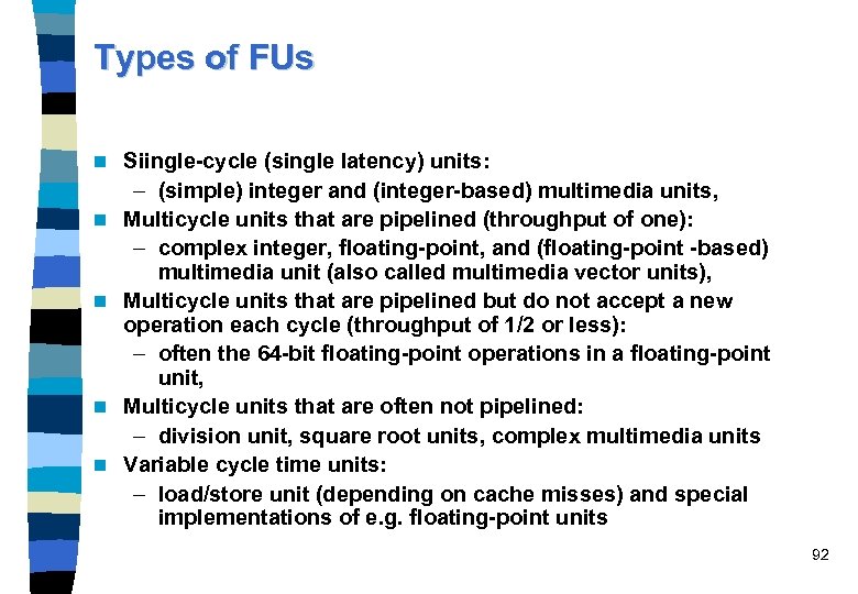 Types of FUs n n n Siingle-cycle (single latency) units: – (simple) integer and