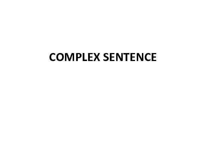 COMPLEX SENTENCE 