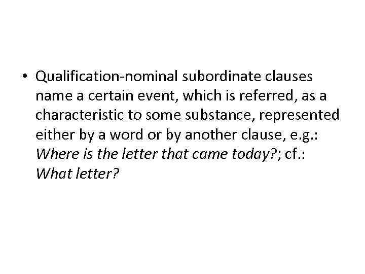  • Qualification-nominal subordinate clauses name a certain event, which is referred, as a