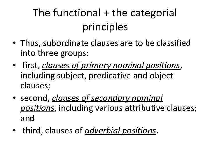 The functional + the categorial principles • Thus, subordinate clauses are to be classified