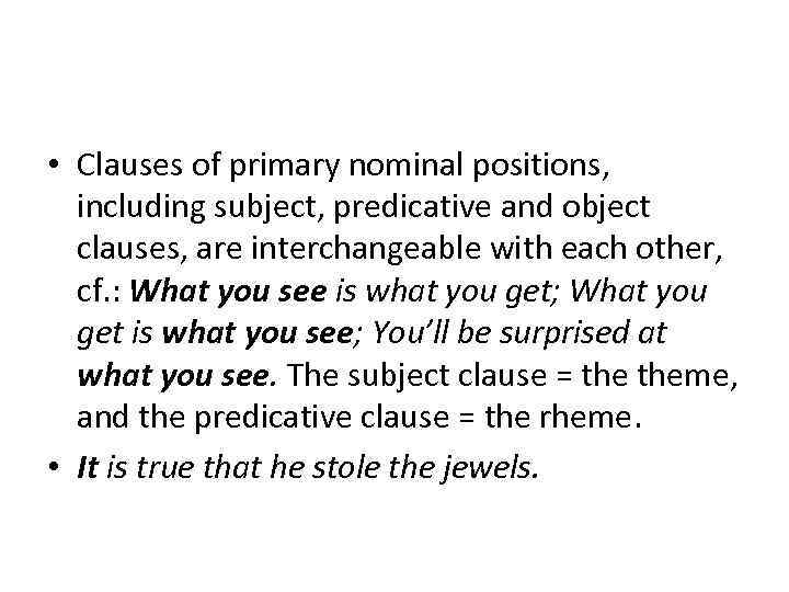  • Clauses of primary nominal positions, including subject, predicative and object clauses, are