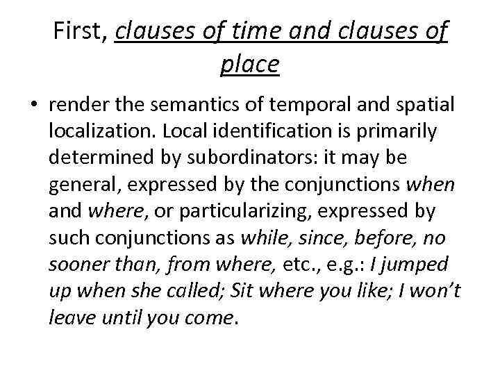 First, clauses of time and clauses of place • render the semantics of temporal