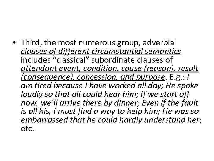  • Third, the most numerous group, adverbial clauses of different circumstantial semantics includes