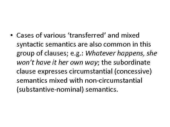  • Cases of various ‘transferred’ and mixed syntactic semantics are also common in