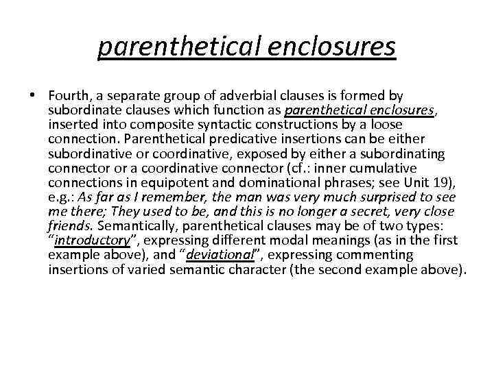 parenthetical enclosures • Fourth, a separate group of adverbial clauses is formed by subordinate